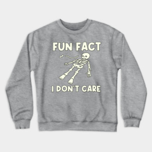 Fun Fact: I Don't Care Lazy Skeleton Crewneck Sweatshirt