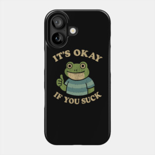 It's Okay If You Suck Sarcastic Self Acceptance Phone Case