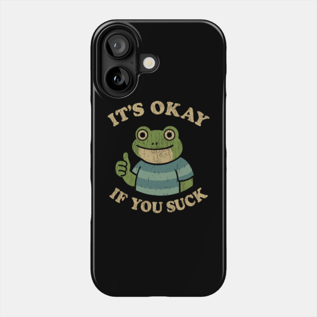 It's Okay If You Suck Sarcastic Self Acceptance Phone Case by Anticorporati