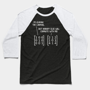 The Matrix Doesn't Commute Baseball T-Shirt