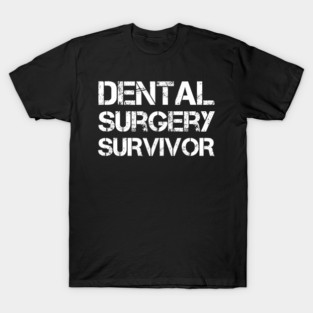 Dental Surgery Survivor Dentistry Gift T-Shirt