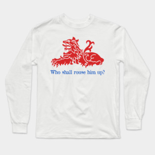 Who Shall Rouse Him Up? Long Sleeve T-Shirt