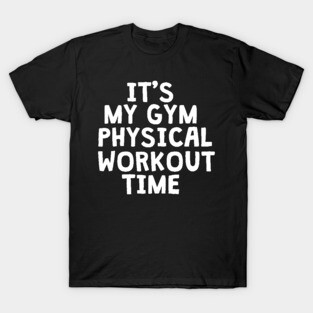 It's gym workout time T-Shirt