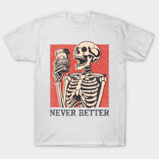 Never Better Skeleton Drinking Coffee Halloween T-Shirt