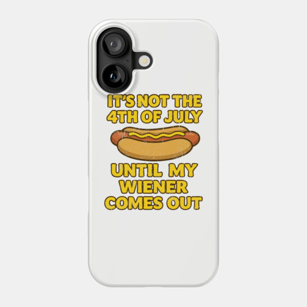 It's Not the 4th of July Until My Wiener Comes Out Cookout Pun Phone Case by Anticorporati