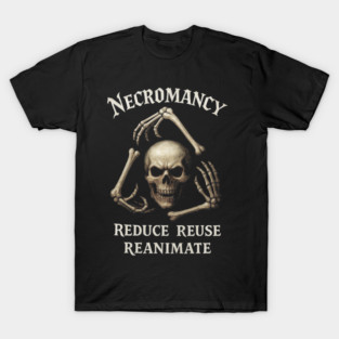 Necromancy Reduce reuse recycle T-Shirt