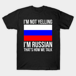 I'm Not Yelling I'm Russian Funny Russian T-Shirt