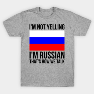 I'm Not Yelling I'm Russian Funny Russian T-Shirt