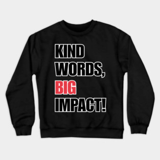 Kind Words, Big Impact Crewneck Sweatshirt