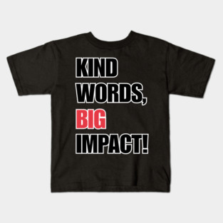 Kind Words, Big Impact Kids T-Shirt