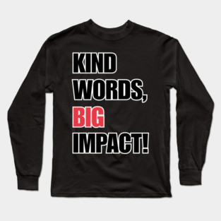 Kind Words, Big Impact Long Sleeve T-Shirt