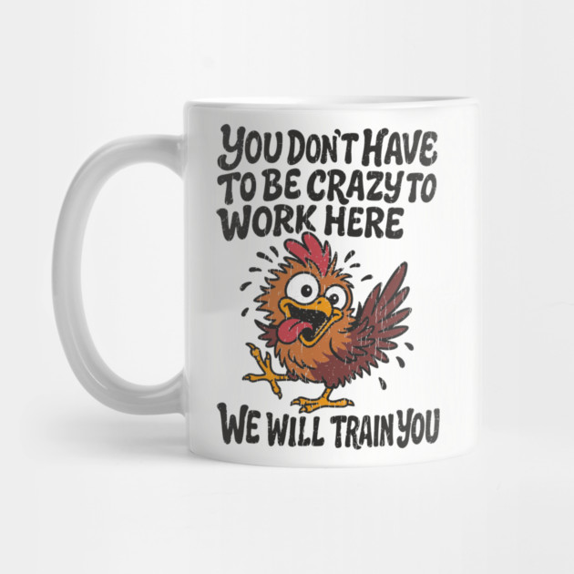 You Don't Have To Be Crazy To Work Here Workplace Humor by Anticorporati