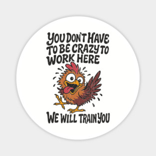 You Don't Have To Be Crazy To Work Here Workplace Humor Magnet