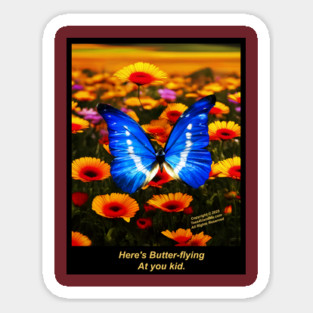 HERE'S BUTTER-FLYING AT YOU KID Sticker