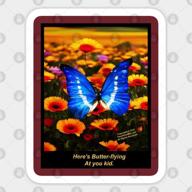 HERE'S BUTTER-FLYING AT YOU KID Sticker by Erik's Store