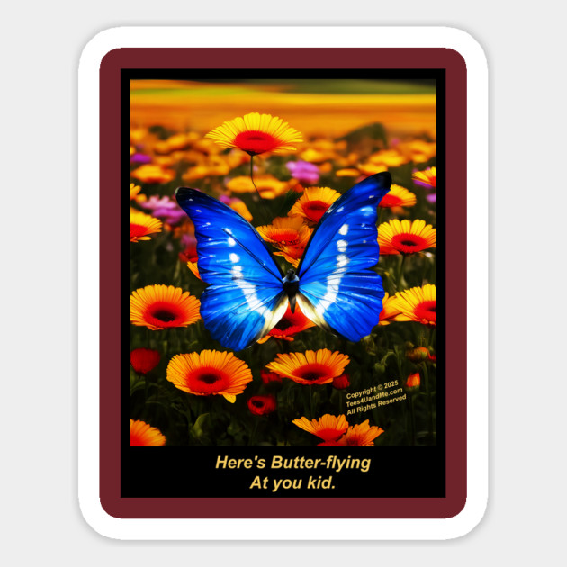 HERE'S BUTTER-FLYING AT YOU KID Magnet by Erik's Store