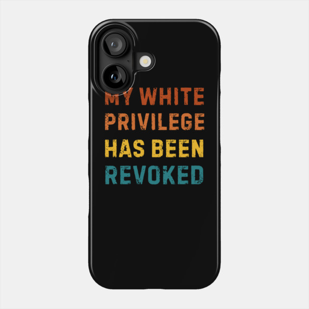 White-Privilege Phone Case by Creatifly Graphic Tees