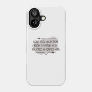 Validation isn’t the goal — faith is. Phone Case
