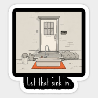 Let that sink in. | Pun Sticker