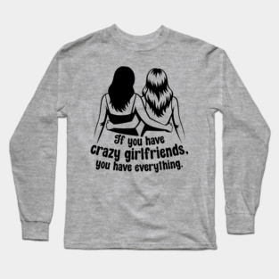 Crazy Girlfriends Long Sleeve T-Shirt
