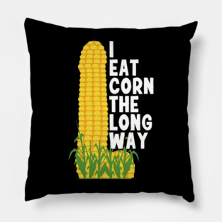 I Eat Corn The Long Way Pillow
