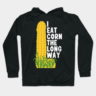 I Eat Corn The Long Way Hoodie