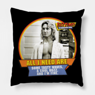 All I Need Spicoli Fast Times At Ridgemont High - loukajhabn #5799 Pillow
