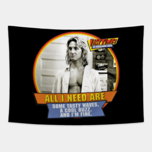 All I Need Spicoli Fast Times At Ridgemont High - loukajhabn #5799 Tapestry