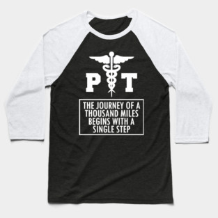 Physical Therapy - PT a journey of thousand miles w Baseball T-Shirt