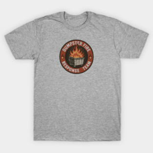 Dumpster-fire-response-TEAM T-Shirt