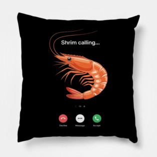 Shrim is calling misspelled shrimp calling meme2 Pillow