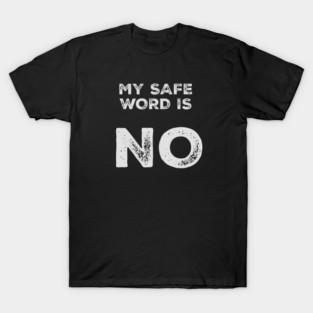 My safe word is NO T-Shirt