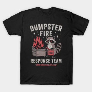Dumpster Fire Response Team Funny Sarcastic Raccoon T-Shirt