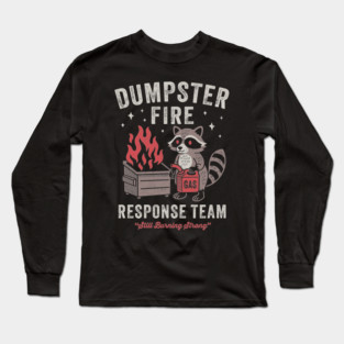 Dumpster Fire Response Team Funny Sarcastic Raccoon Long Sleeve T-Shirt