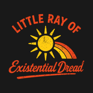 Little Ray of Existential Dread Mental Health Sarcasm T-Shirt