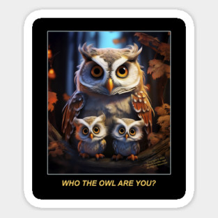 WHO THE OWL ARE YOU? Sticker