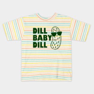 Dill Baby Dill Kids T-Shirt