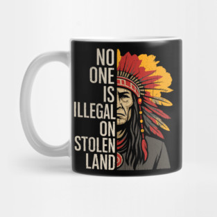 No One Is Illegal On Stolen Land Immigration Human Rights Mug