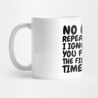 I Ignored You The First Time Cat Mug