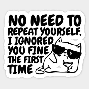 I Ignored You The First Time Cat Sticker