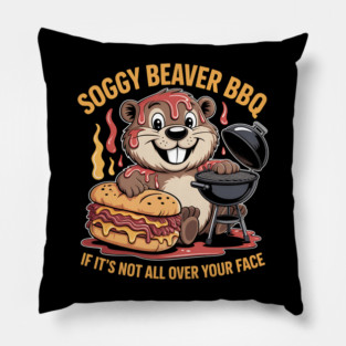 Soggy Beaver BBQ If It's Not All Over Your Face - This gift is perfect for BBQ lovers, grill masters, and anyone who enjoys messy, mouthwatering fun with a side of humor. Pillow