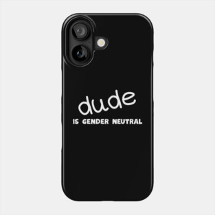 Dude - Gender Neutral Phone Case