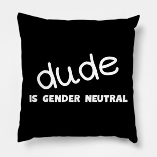 Dude - Gender Neutral Pillow
