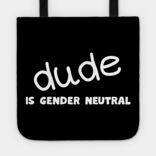 Dude - Gender Neutral Tote