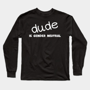 Dude - Gender Neutral Long Sleeve T-Shirt