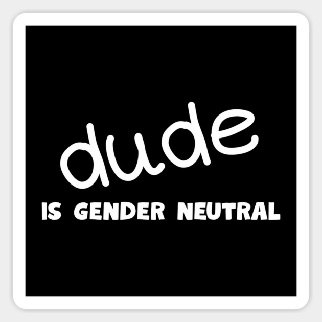 Dude - Gender Neutral Magnet by Low Life Shirts