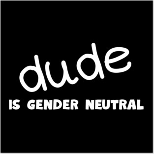 Dude - Gender Neutral Posters and Art