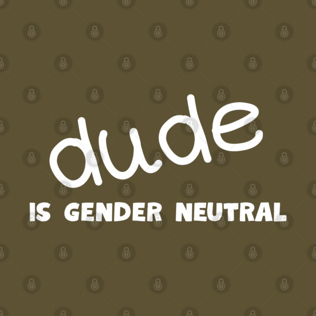 Dude - Gender Neutral by Low Life Shirts