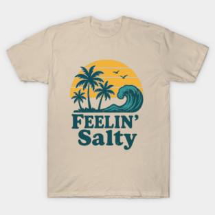 Feelin' Salty Funny Beach Mood Attitude T-Shirt