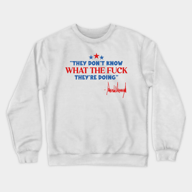 They Don't Know WTF They're Doing Crewneck Sweatshirt by Litehouse Tees